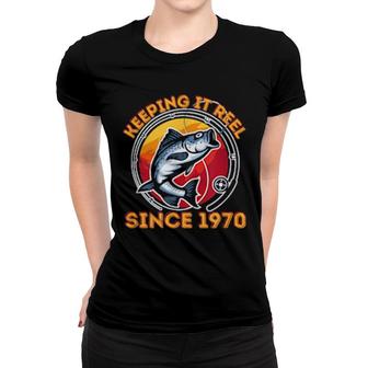 Keeping It Reel Since 1970 Fun Fishing Women T-shirt | Mazezy