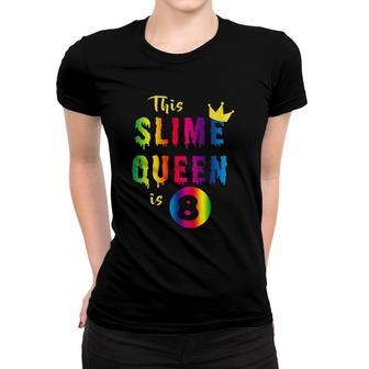 Kids This Slime Queen Is 8 Years Old For 8Th Birthday Girls Gift Women T-shirt | Mazezy