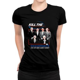 Kill The Sackler Family For Their Crimes Against Humanity Women T-shirt | Mazezy UK