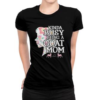 Kinda Busy Being A Goat Mom Goat Mom Women T-shirt | Mazezy