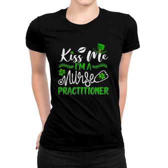 Kiss Me I'm A Nurse Practitioner St Patrick's Day Irish Nurse Women T-shirt | Mazezy
