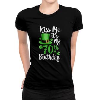 Kiss Me It's My 70Th Birthday St Patrick's Day Shamrock Gift Women T-shirt | Mazezy