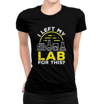 Labratory Technician Left My Lab For This Lab Tech Lab Rat Women T-shirt | Mazezy
