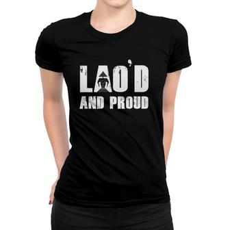 Lao'd And Proud Loud Vientiane Laotian Laos Gift Women T-shirt | Mazezy