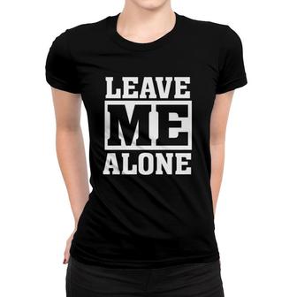 Leave Me Alone Funny Humor Introvert Shy Quote Saying Premium Women T-shirt | Mazezy