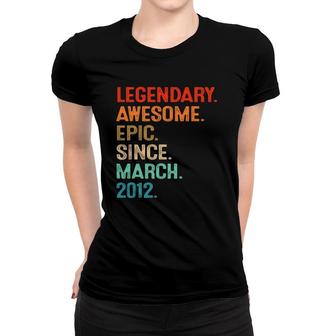 Legendary Awesome Epic Since March 2012 10Th Birthday Gifts Women T-shirt | Mazezy