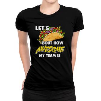 Let's Bout How Awesome My Team Is We Are Taco Lover Office Women T-shirt | Mazezy