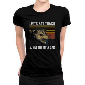 Let's Eat Trash & Get Hit By A Car Women T-shirt | Mazezy