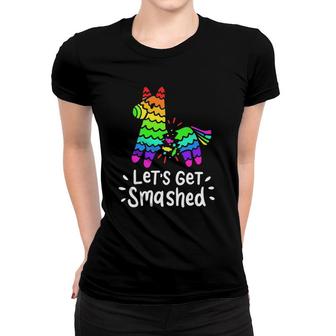 Let's Get Smashed Pinata Cinco De Mayo Mexican Fiesta Party Women T-shirt | Mazezy