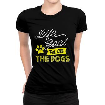 Life Goal Pet All The Dogs Dog Pet Lover Gift Women T-shirt - Thegiftio UK