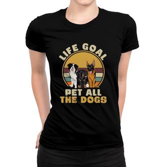 Life Goal Pet All The Dogs Funny Dog Lover Animal Dogs Women T-shirt | Mazezy