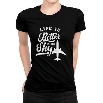 Life Is Better In The Sky Pilot Airplane Plane Aviator Women T-shirt | Mazezy