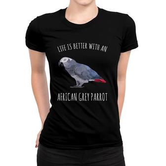 Life Is Better With An African Grey Parrot Bird Lover Women T-shirt | Mazezy