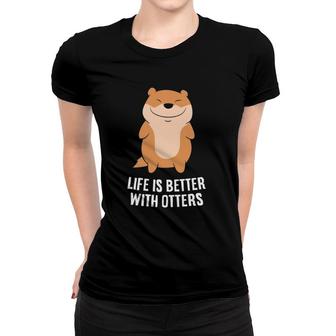 Life Is Better With Otters Funny Otters Lovers Gifts Women T-shirt | Mazezy