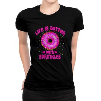 Life Is Better With Sprinkles Pink Donut Sweets Lover Women T-shirt | Mazezy