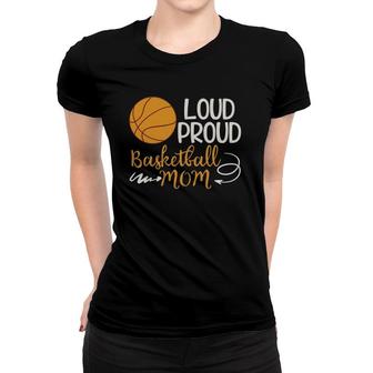 Loud Proud Basketball Mom Mommy Mother Tee Women T-shirt | Mazezy
