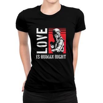 Love Is Human Right Equal Rights Women T-shirt | Mazezy