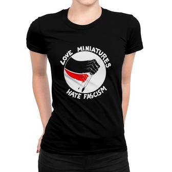 Love Miniatures Hate Fascism Women T-shirt | Mazezy