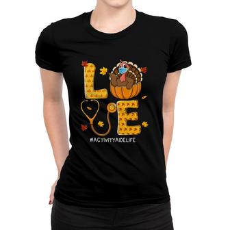 Love Nurse Activity Aide Life Thanksgiving Turkey Lover Girl Women T-shirt | Mazezy