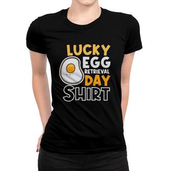 Lucky Egg Retrieval Day Embryo Transfer Ivf Mom Women T-shirt | Mazezy