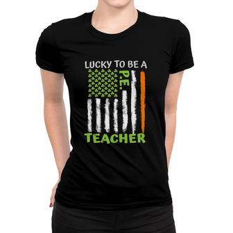 Lucky To Be A Physical Education Teacher St Patrick's Day Women T-shirt | Mazezy