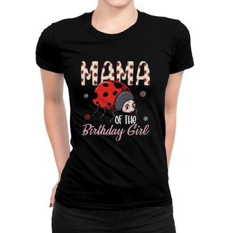 Mama Of The Birthday Girl - Family Matching Birthday Party Cute Ladybugs Women T-shirt | Mazezy