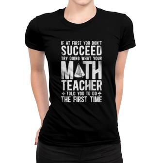 Math Teacher Nerd Student If At First You Don't Succeed Try Women T-shirt | Mazezy