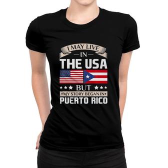 May Live In Usa Story Began In Puerto Rico Flag Women T-shirt | Mazezy