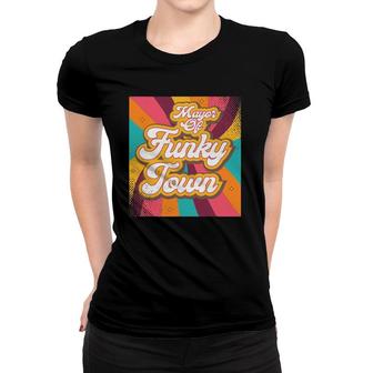 Mayor Of Funky Town Retro Vintage Gifts 70S Funk Disco Dance Women T-shirt | Mazezy