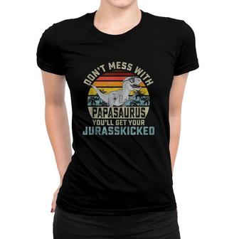 Mens Don't Mess With Papasaurus You'll Get Jurasskicked Papa Women T-shirt | Mazezy