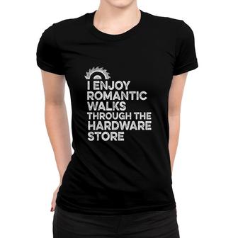 Mens I Enjoy Romantic Walks Through The Hardware Store Mechanic Women T-shirt - Thegiftio UK