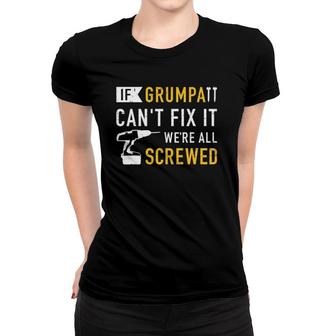 Mens If Grumpa Can't Fix It We're All Screwed Women T-shirt | Mazezy