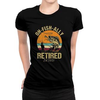 Mens Oh Fish Ally Retired 2021 Funny Fishing Retirement Vintage Women T-shirt | Mazezy