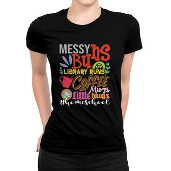 Messy Buns Library Runs Coffee Mugs Homeschool Mom Women T-shirt | Mazezy