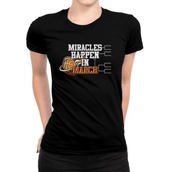 Miracles Happen In March Basketball Madness Brackets Pullover Women T-shirt | Mazezy