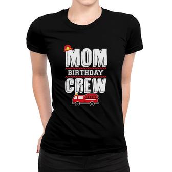 Mom Birthday Crew Fire Truck Fireman Hosting Party Women T-shirt | Mazezy UK