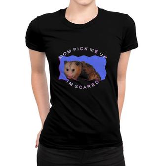 Mom Pick Me Up I'm Scared Opossum Mother Gift Women T-shirt | Mazezy