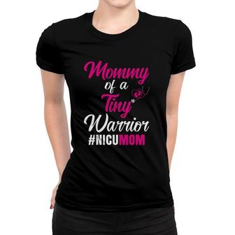 Mommy Of A Tiny Warrior Nicu Mom Mother Of Nicu Baby Women T-shirt | Mazezy