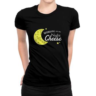Moon Working On My Night Cheese Women T-shirt | Mazezy