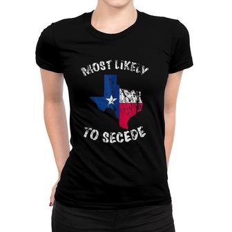 Most Likely To Secede - Texas State Flag Women T-shirt | Mazezy