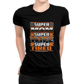 Mother's Day Super Mom Super Wife Super Tired Women T-shirt | Mazezy