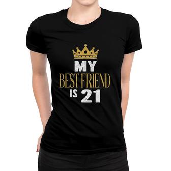 My Best Friend Is 21 Years Old 21St Birthday Party Matching Women T-shirt | Mazezy CA