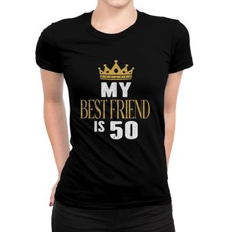 My Best Friend Is 50 Years Old 50Th Birthday Party Matching Women T-shirt | Mazezy DE