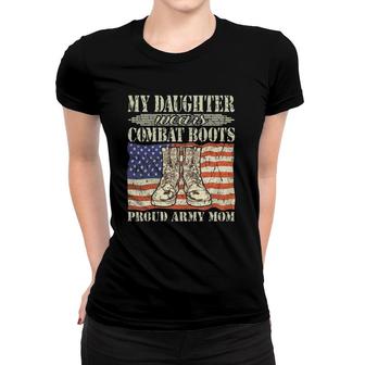 My Daughter Wears Combat Boots Military Proud Army Mom Gift Women T-shirt | Mazezy