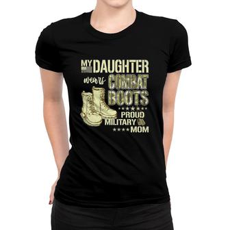 My Daughter Wears Combat Boots Proud Military Mom Gift Women T-shirt | Mazezy