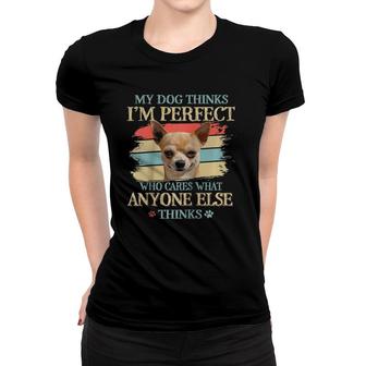 My Dog Thinks I'm Perfect Who Cares What Anyone Else Thinks Raglan Baseball Tee Women T-shirt | Mazezy