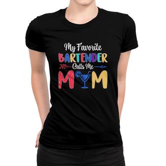 My Favorite Bartender Calls Me Mom Women T-shirt | Mazezy
