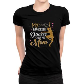 My Favorite Dancer Calls Me Mom Dance Womens Gift Premium Women T-shirt | Mazezy