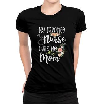 My Favorite Nurse Calls Me Mom Nursing Daughter Mother's Day Women T-shirt | Mazezy