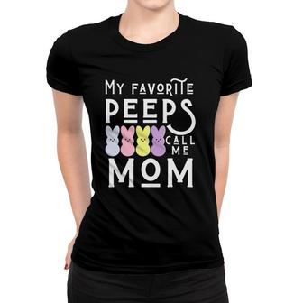 My Favorite Peeps Call Me Mom Mommy Mother Easter Mama Ma Women T-shirt | Mazezy